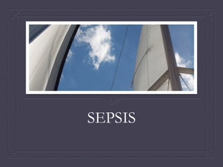 SEPSIS
 