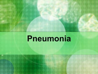 Pneumonia

 