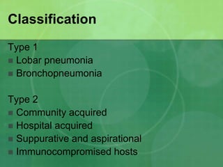 Lobar pneumonia
Radiological and pathological term applied to
homogenous consolidation of one or more
lung lobes
 Associa...