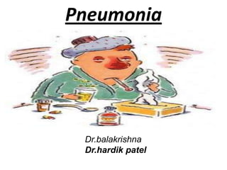 Pneumonia
Dr.balakrishna
Dr.hardik patel
 