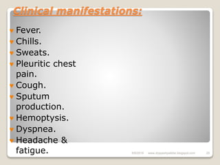 Clinical manifestations:
♥ Fever.
♥ Chills.
♥ Sweats.
♥ Pleuritic chest
pain.
♥ Cough.
♥ Sputum
production.
♥ Hemoptysis.
♥ Dyspnea.
♥ Headache &
fatigue. 6/6/2018 20www.drjayeshpatidar.blogspot.com
 