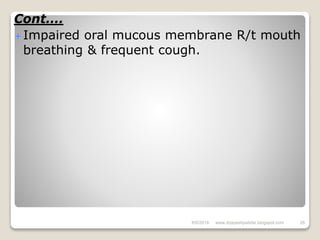 Cont….
Impaired oral mucous membrane R/t mouth
breathing & frequent cough.
6/6/2018 26www.drjayeshpatidar.blogspot.com
 