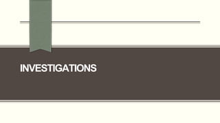 INVESTIGATIONS
 