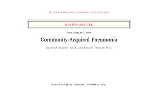Typical vs. Atypial
Community Acquired Pneumonia
Typical
• Often lobar infiltrate
• Classically presents with
abrupt onset...