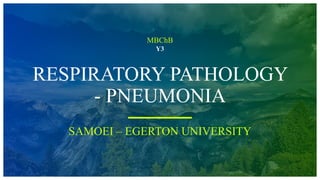 MBChB
Y3
RESPIRATORY PATHOLOGY
- PNEUMONIA
SAMOEI – EGERTON UNIVERSITY
 