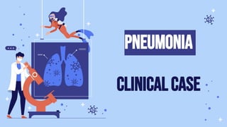 Pneumonia
ClinicalCase
 