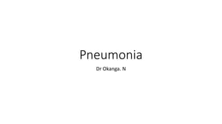 Pneumonia
Dr Okanga. N
 
