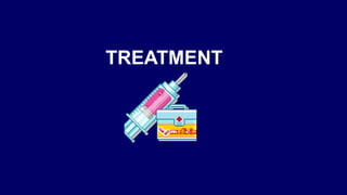 TREATMENT
 
