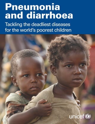 Pneumonia
and diarrhoea
Tackling the deadliest diseases
for the world’s poorest children
 