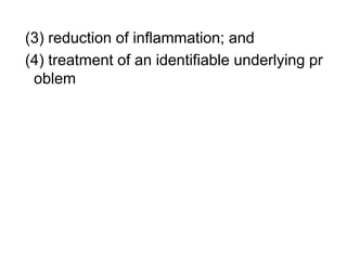 (3) reduction of inflammation; and
(4) treatment of an identifiable underlying pr
oblem
 