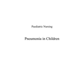 Paediatric Nursing

Pneumonia in Children

 