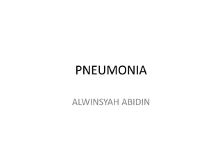 PNEUMONIA
ALWINSYAH ABIDIN
 