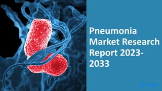 Pneumonia
Market Research
Report 2023-
2033
 