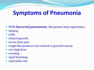 Symptoms of PneumoniaWith bacterial pneumonia, the person may experience: