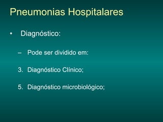 Diagnóstico: Pode ser dividido em: Diagnóstico Clínico; Diagnóstico microbiológico; Pneumonias Hospitalares 
