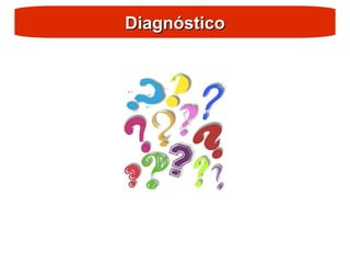 Diagnóstico
Diagnóstico
 