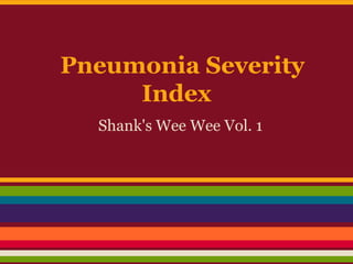 Pneumonia Severity
Index
Shank's Wee Wee Vol. 1
 
