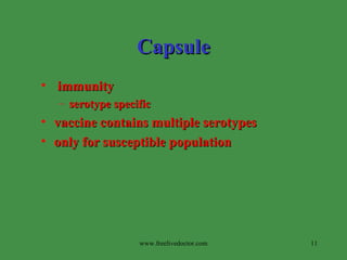 Capsule immunity  serotype specific vaccine contains multiple serotypes only for susceptible population www.freelivedoctor.com 
