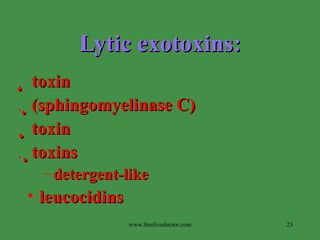 Lytic exotoxins:    toxin    (sphingomyelinase C)    toxin    toxins detergent-like leucocidins www.freelivedoctor.com 