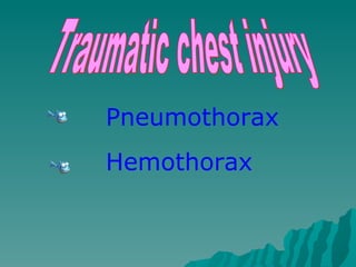 Pneumothorax Hemothorax Traumatic chest injury 