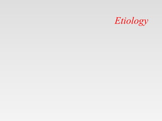 Etiology
 