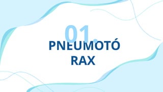 PNEUMOTÓ
RAX
01.
2
 