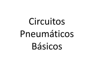 Circuitos
Pneumáticos
Básicos
 