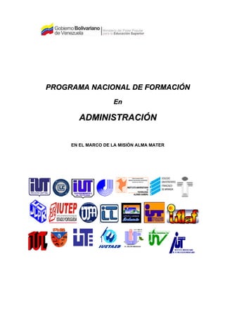 PROGRAMA NACIONAL DE FORMACIÓN
                    En

       ADMINISTRACIÓN

     EN EL MARCO DE LA MISIÓN ALMA MATER
 