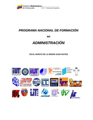 PROGRAMA NACIONAL DE FORMACIÓN
                    en

       ADMINISTRACIÓN

     EN EL MARCO DE LA MISIÓN ALMA MATER
 