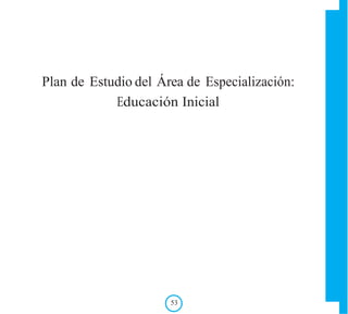 Plan de Estudio del Área de Especialización:
Educación Inicial
53
 
