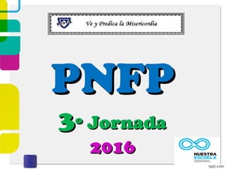 PNFPPNFP
33º Jornadaº Jornada
20162016
 