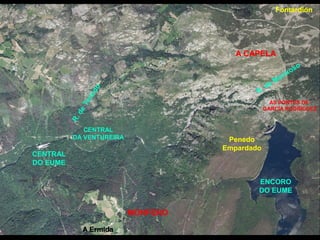 AS PONTES DE
GARCÍA RODRÍGUEZ
MONFERO
ENCORO
DO EUME
A CAPELA
CENTRAL
DO EUME
R. de Morixoso
R.deTeixido
A Ermida
Penedo
Empardado
Fontardión
CENTRAL
DA VENTUREIRA
 