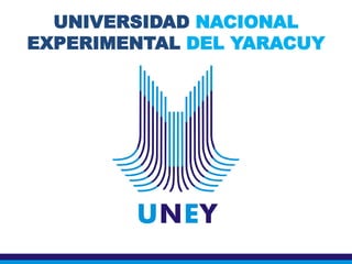 UNIVERSIDAD NACIONAL
EXPERIMENTAL DEL YARACUY
 