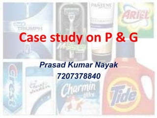Case study on P & G
   Prasad Kumar Nayak
       7207378840
 