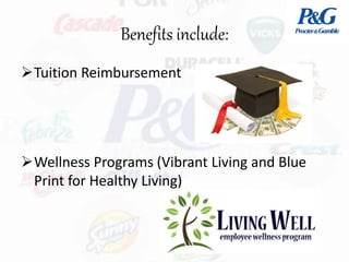 Benefits include:
Tuition Reimbursement
Wellness Programs (Vibrant Living and Blue
Print for Healthy Living)
 
