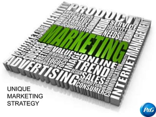 UNIQUE
MARKETING
STRATEGY
 