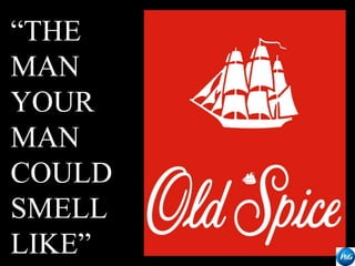 “THE
MAN
YOUR
MAN
COULD
SMELL
LIKE”
 