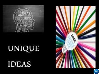 UNIQUE
IDEAS
 