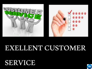 EXELLENTCUSTOMER
SERVICE
 