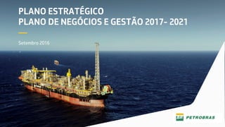 PLANO ESTRATÉGICO
PLANO DE NEGÓCIOS E GESTÃO 2017- 2021
—
Setembro 2016
 
