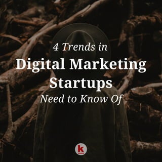 4 Trends in Digital Marketing Startups Ought to Imbibe