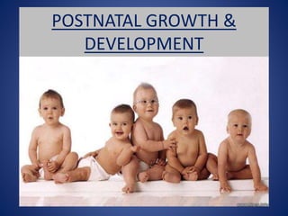 POSTNATAL GROWTH &
DEVELOPMENT
 