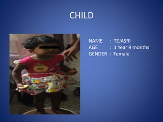 CHILD
NAME : TEJASRI
AGE : 1 Year 9 months
GENDER : Female
 