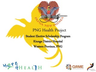 PNG Health Project
Student Elective Scholarship Program
Kiunga District Hospital
Western Province, PNG
 