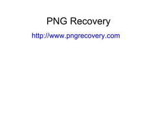 PNG Recovery http://www.pngrecovery.com 