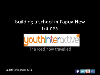 Building a school in Papua New Guinea The road now travelled Update for February 2011 