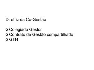 Diretriz da Co-Gestão Colegiado Gestor Contrato de Gestão compartilhado GTH 