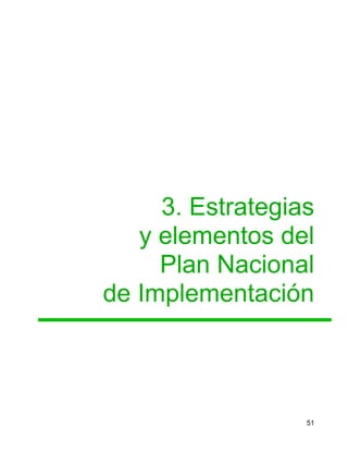51
3. Estrategias
y elementos del
Plan Nacional
de Implementación
 