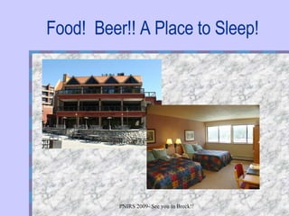 Food!  Beer!! A Place to Sleep! 