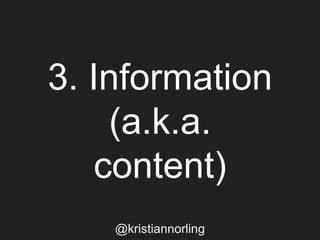 3. Information
(a.k.a.
content)
@kristiannorling
 